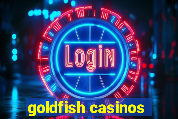 goldfish casinos